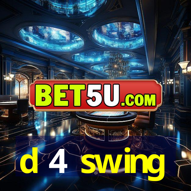 d 4 swing